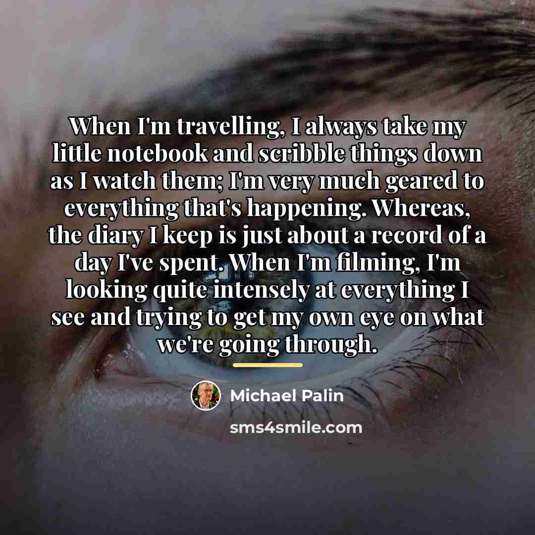 “When I'm travelling, I always take my little notebook and…” quote by Michael Palin