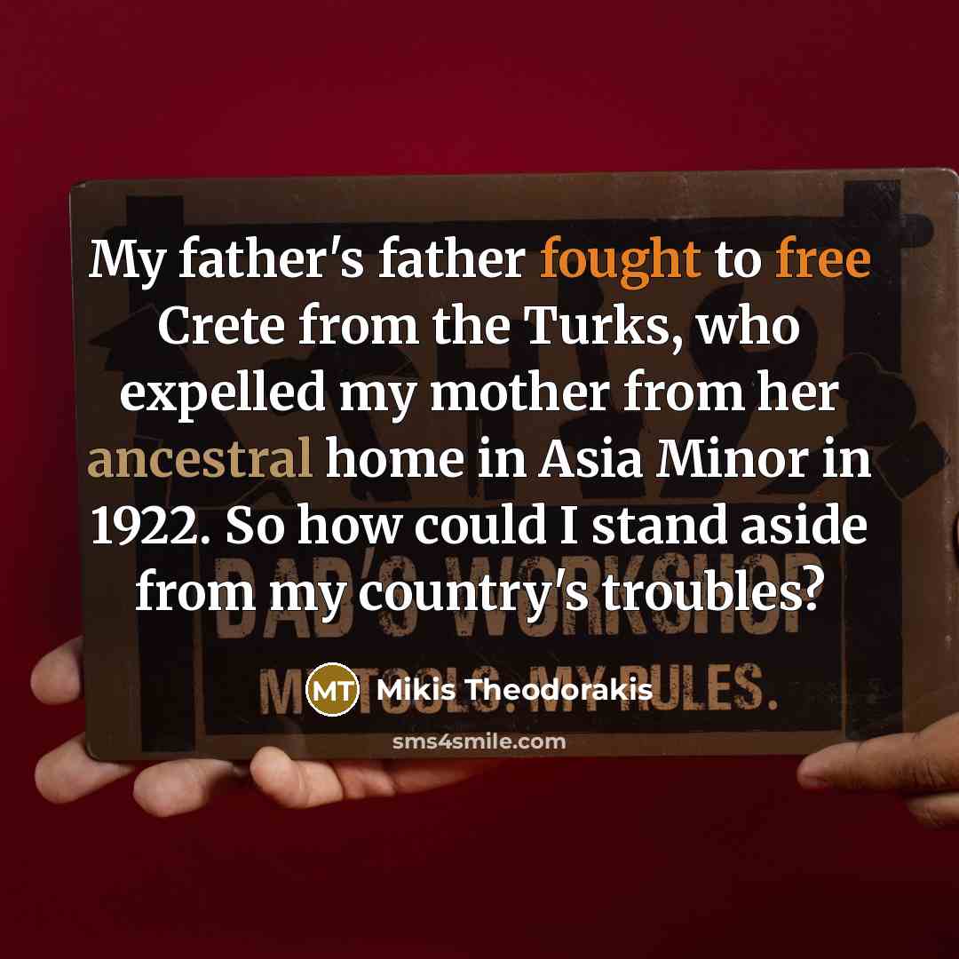 “My father's father fought to free Crete from the Turks,…” quote by Mikis Theodorakis