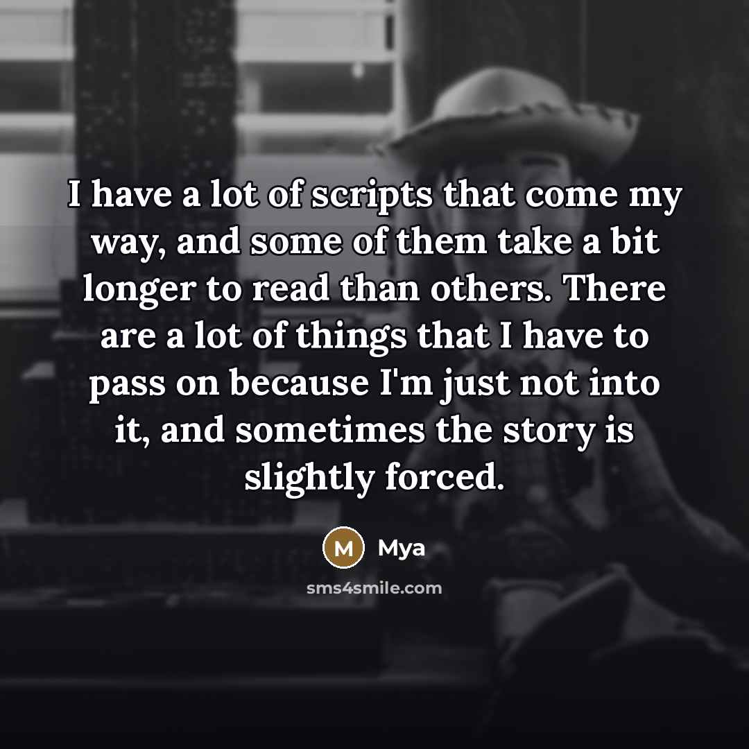 “I have a lot of scripts that come my way,…” quote by Mya