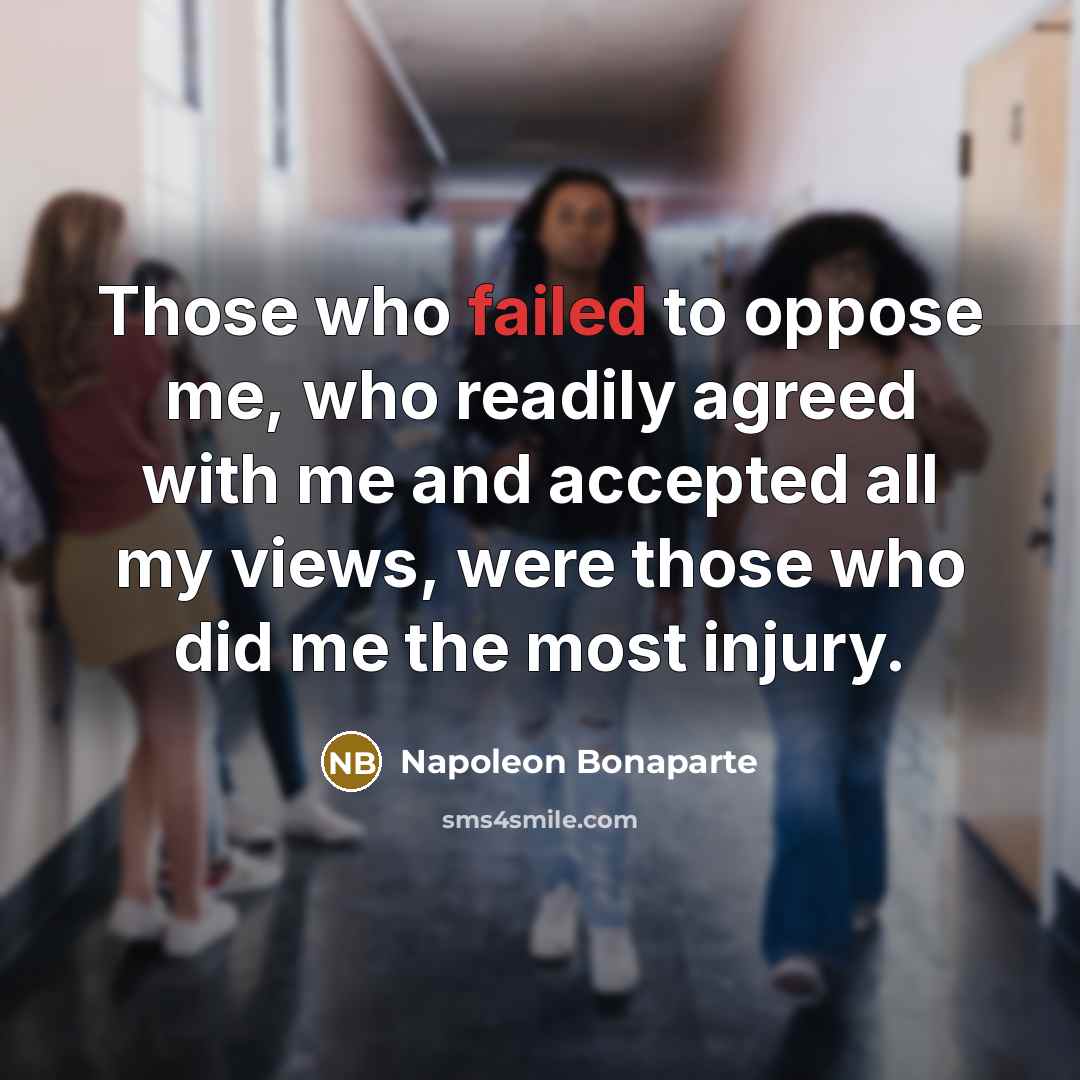 “Those who failed to oppose me, who readily agreed with…” quote by Napoleon Bonaparte