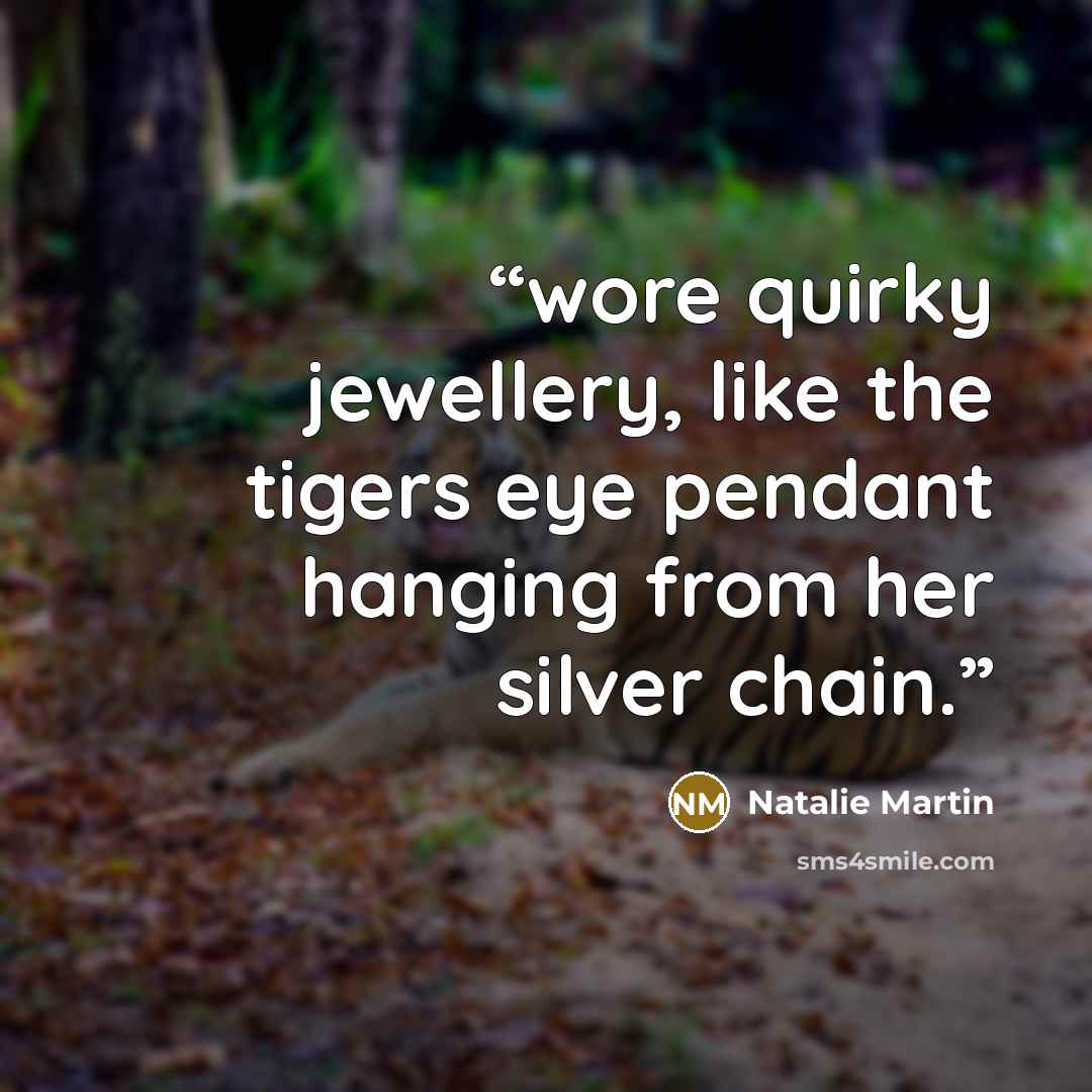“wore quirky jewellery, like the tigers eye pendant hanging from her silver chain.” quote by Natalie Martin