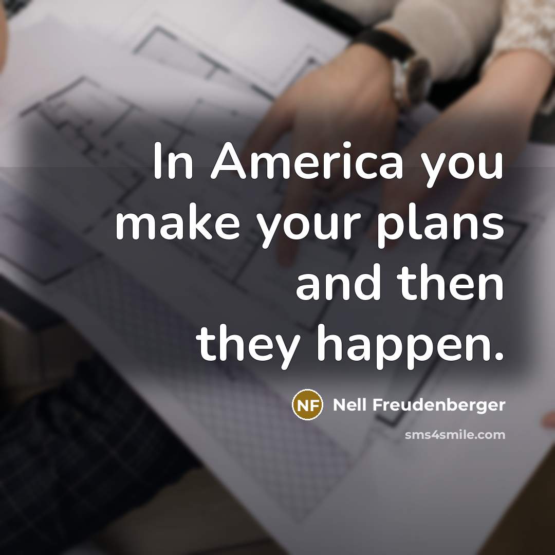 “In America you make your plans and then they happen.…” quote by Nell Freudenberger