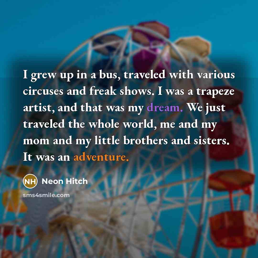 “I grew up in a bus, traveled with various circuses…” quote by Neon Hitch