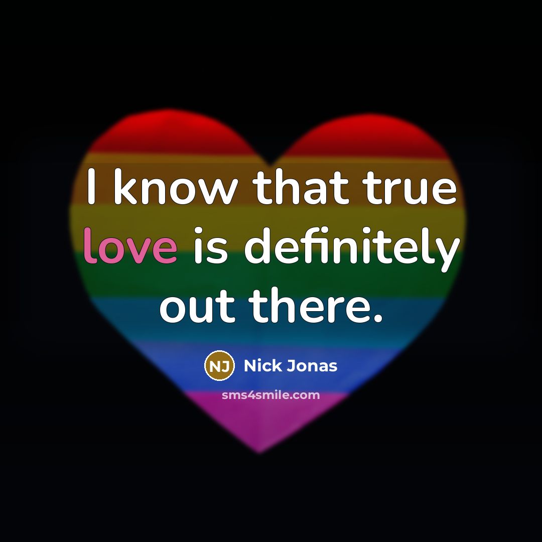 “I know that true love is definitely out there.…” quote by Nick Jonas