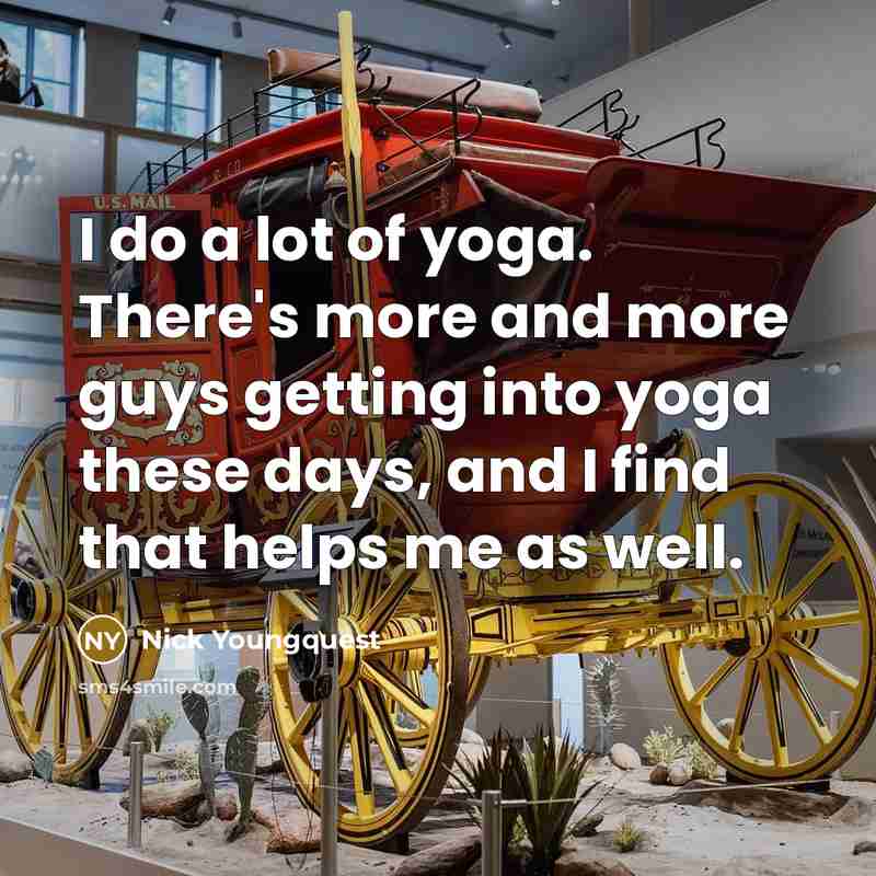 “I do a lot of yoga. There's more and more…” quote by Nick Youngquest