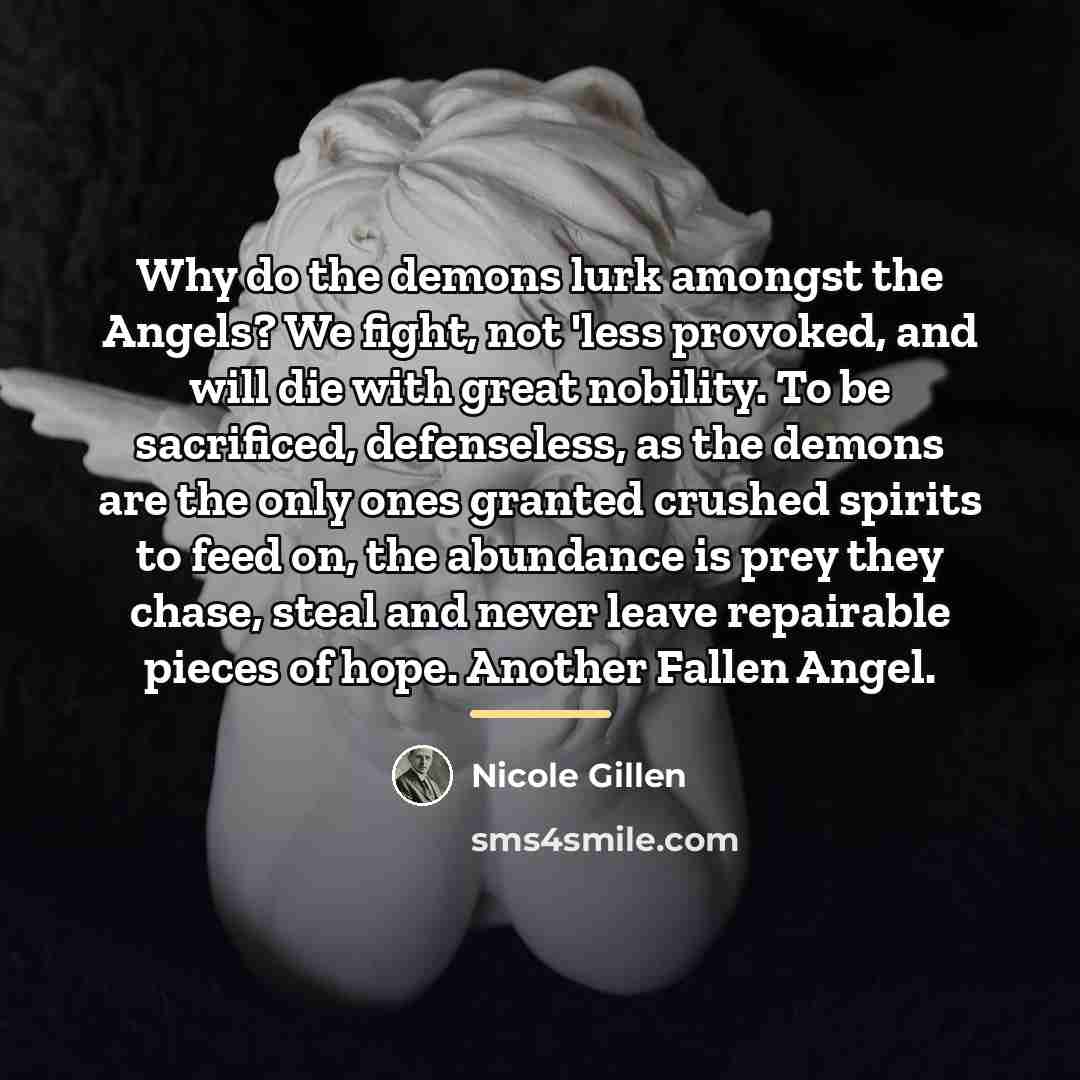 “Why do the demons lurk amongst the Angels? We fight,…” quote by Nicole Gillen