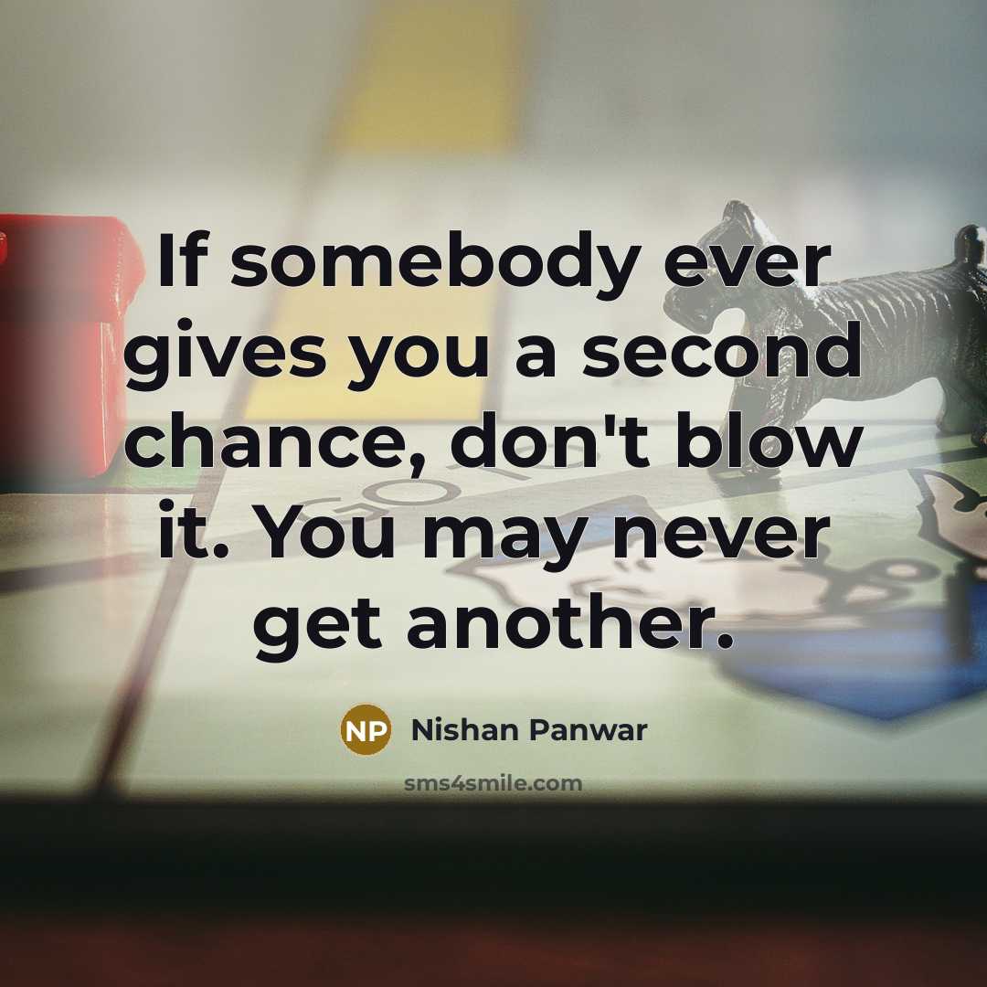 “If somebody ever gives you a second chance, don't blow…” quote by Nishan Panwar