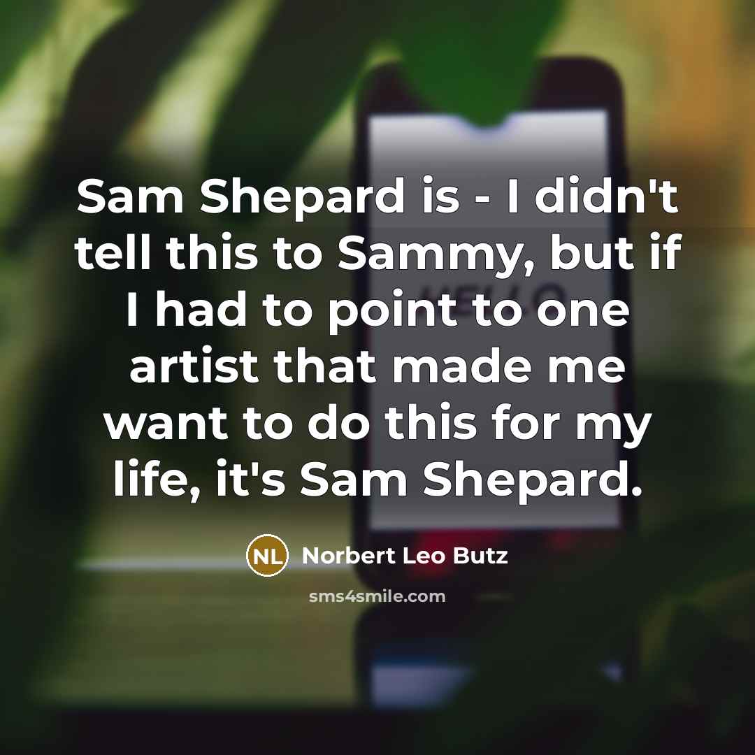 “Sam Shepard is - I didn't tell this to Sammy,…” quote by Norbert Leo Butz