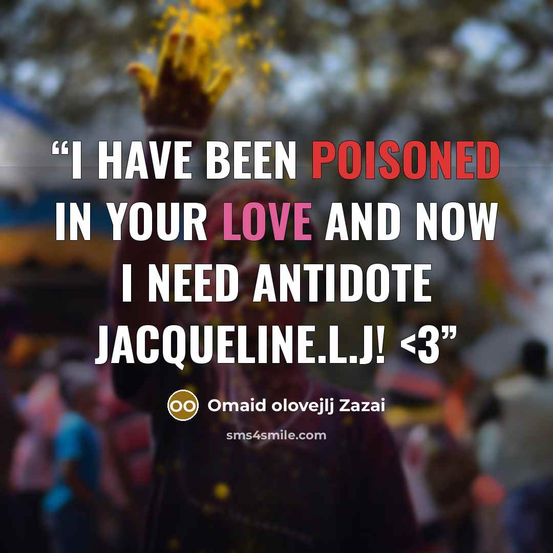 ““I have been poisoned in your love and now I need antidote Jacqueline.L.J!” quote by Omaid olovejlj Zazai