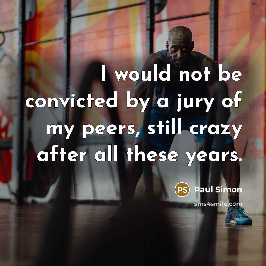 “I would not be convicted by a jury of my…” quote by Paul Simon