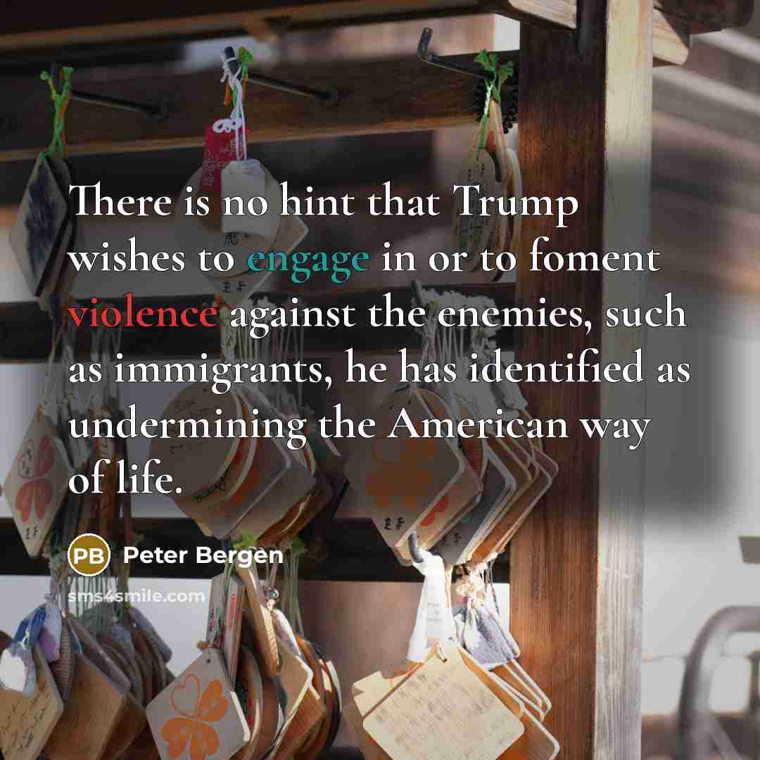“There is no hint that Trump wishes to engage in…” quote by Peter Bergen