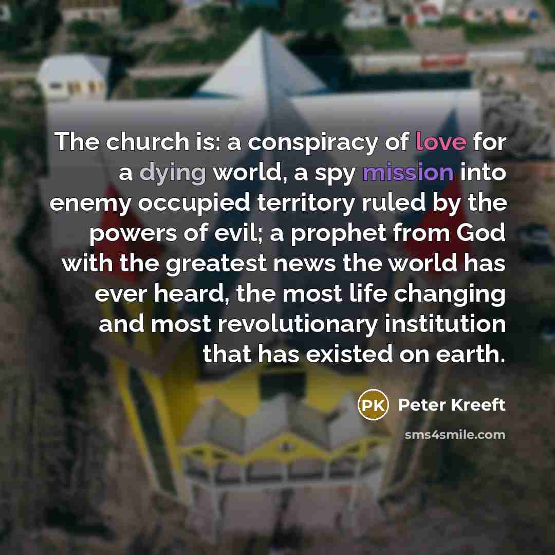 “The church is: a conspiracy of love for a dying…” quote by Peter Kreeft