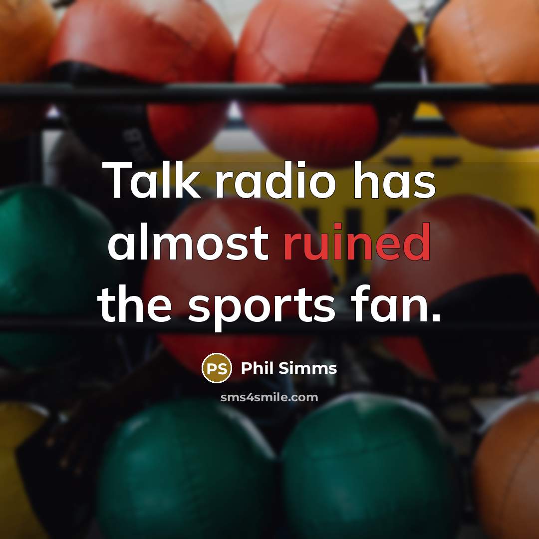 “Talk radio has almost ruined the sports fan.…” quote by Phil Simms