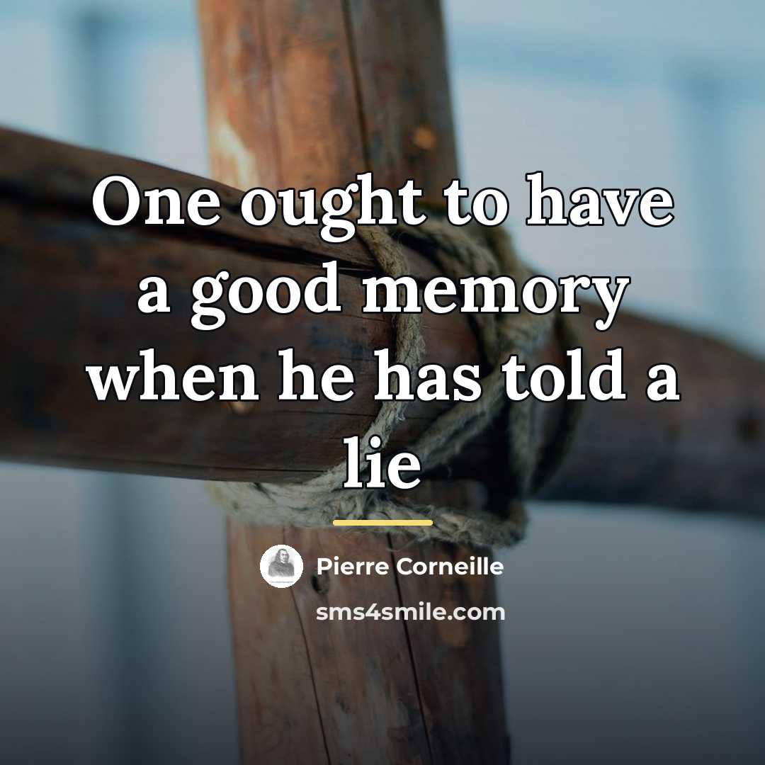 “One ought to have a good memory when he has…” quote by Pierre Corneille