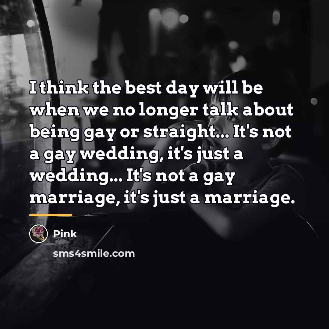 “I think the best day will be when we no…” quote by Pink