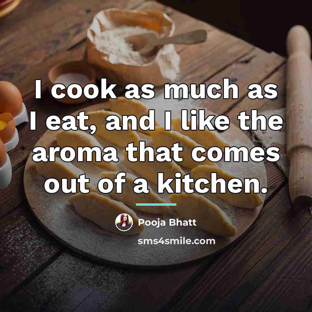 “I cook as much as I eat, and I like…” quote by Pooja Bhatt