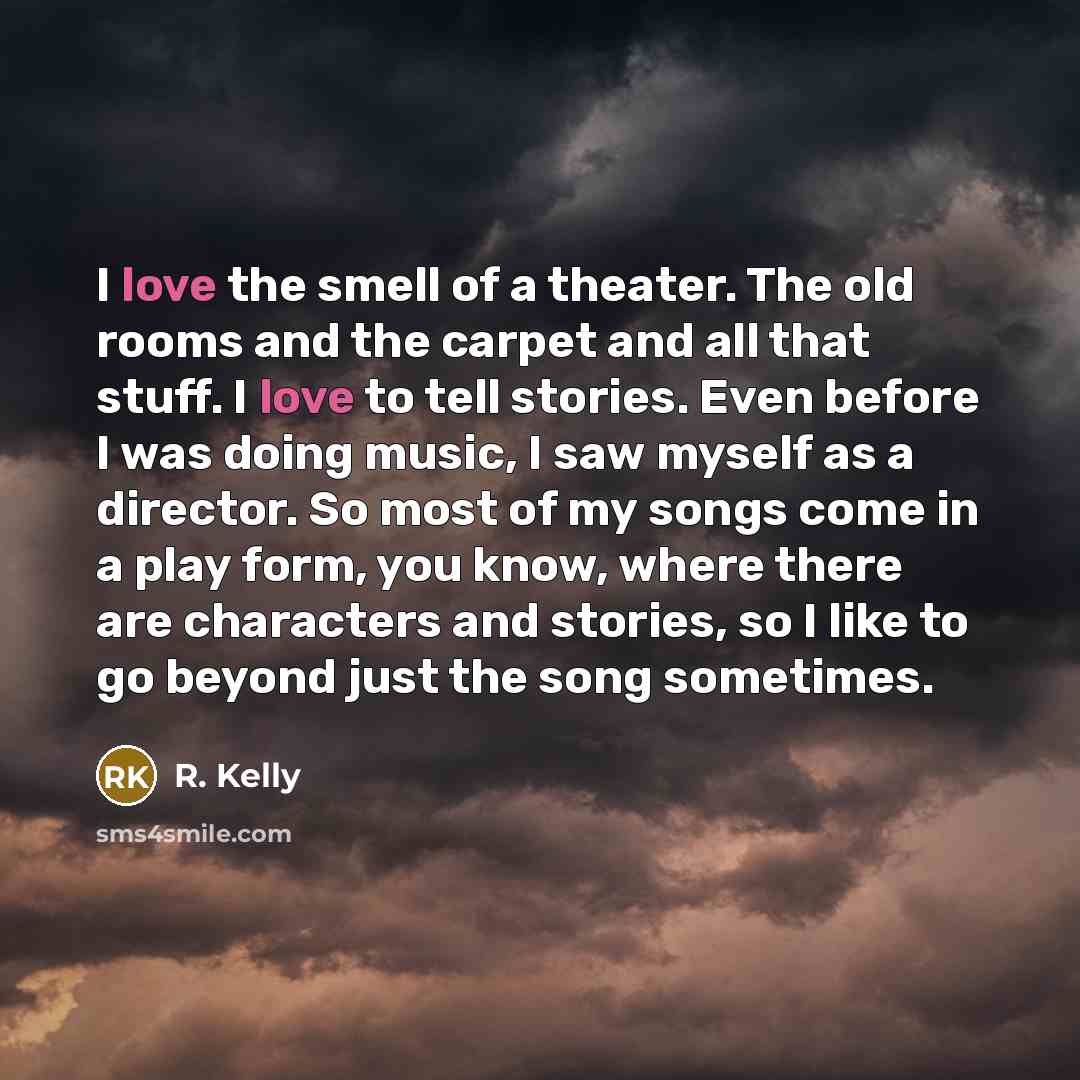 “I love the smell of a theater. The old rooms…” quote by R. Kelly