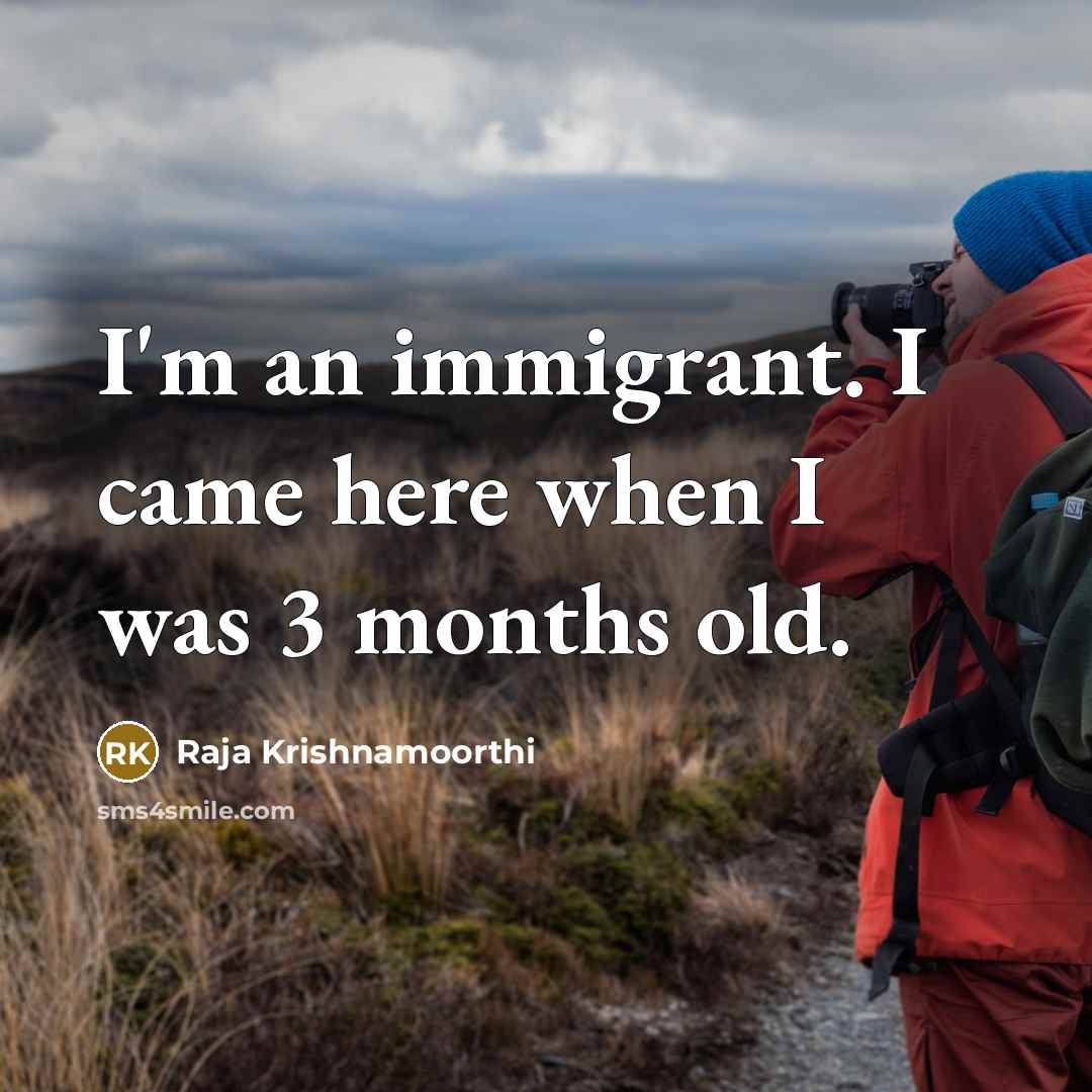 “I'm an immigrant. I came here when I was 3…” quote by Raja Krishnamoorthi