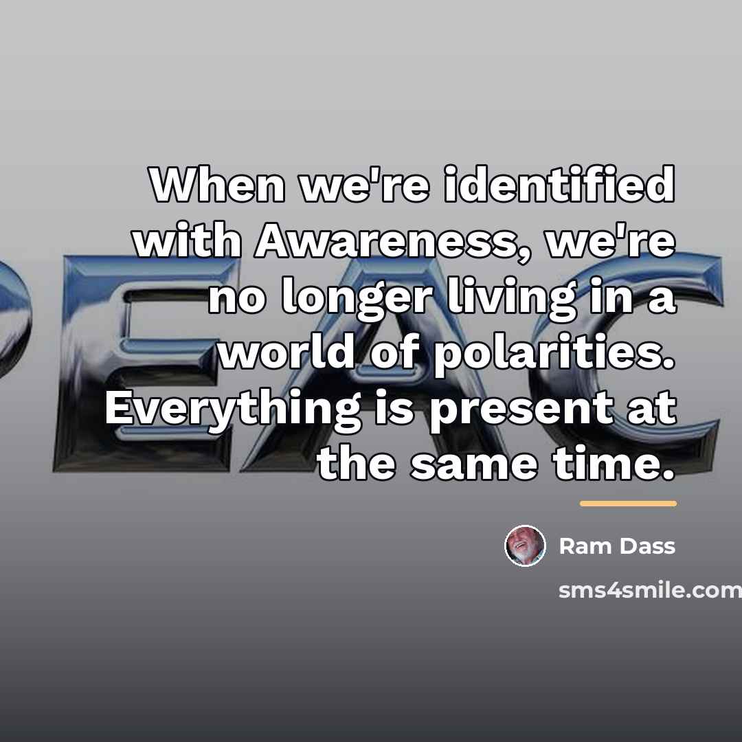 “When we're identified with Awareness, we're no longer living in…” quote by Ram Dass