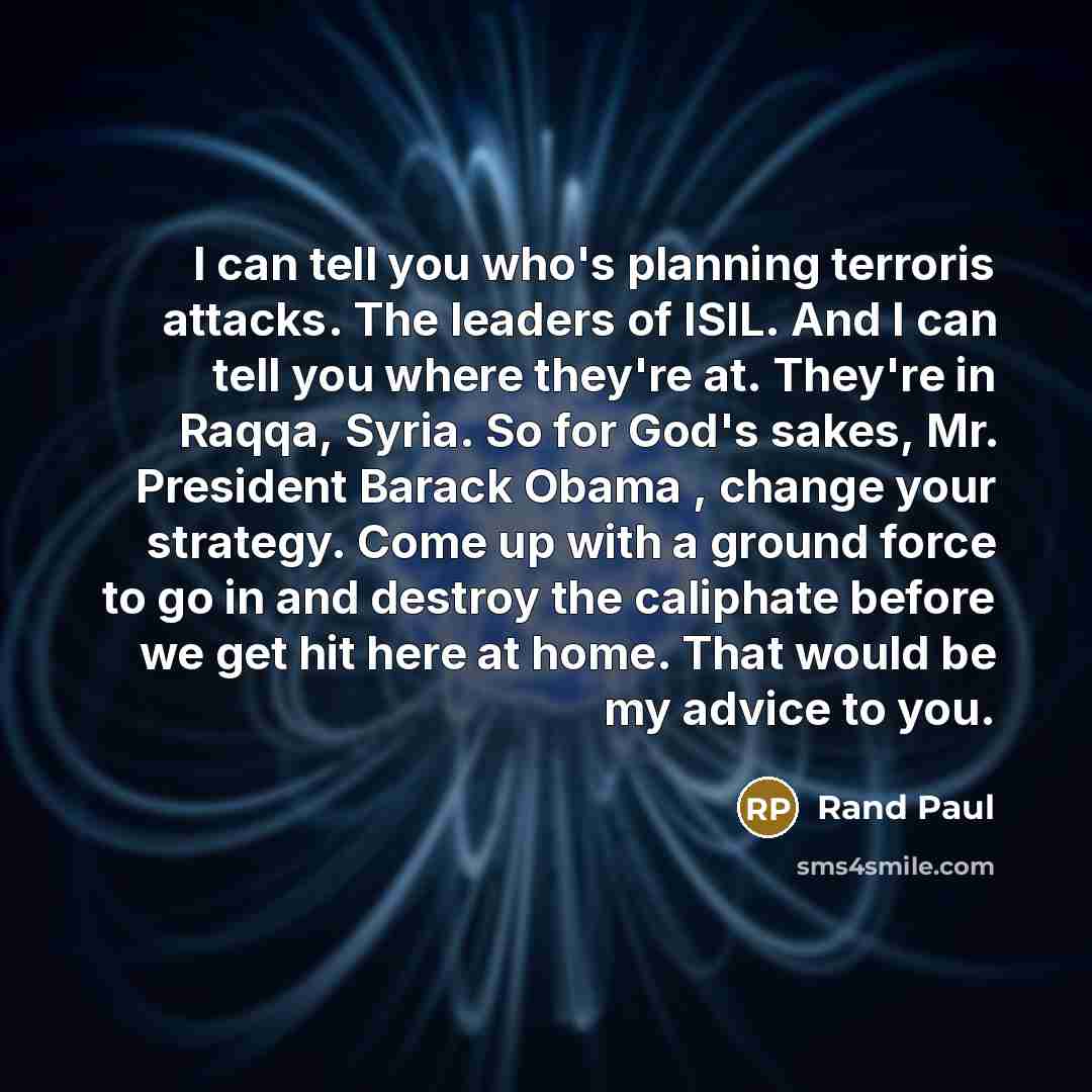 “I can tell you who's planning terroris attacks. The leaders…” quote by Rand Paul
