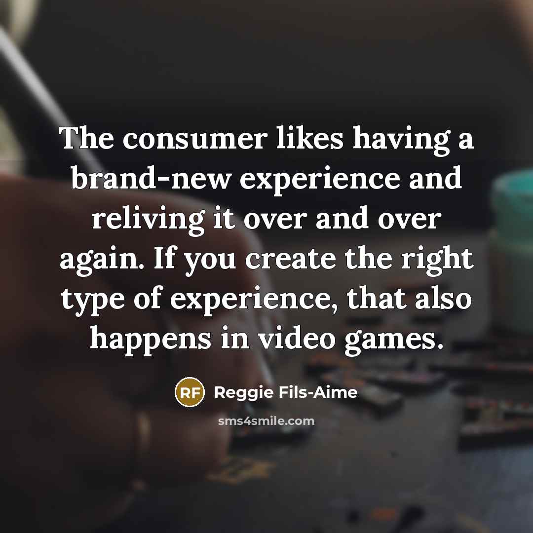 “The consumer likes having a brand-new experience and reliving it…” quote by Reggie Fils-Aime