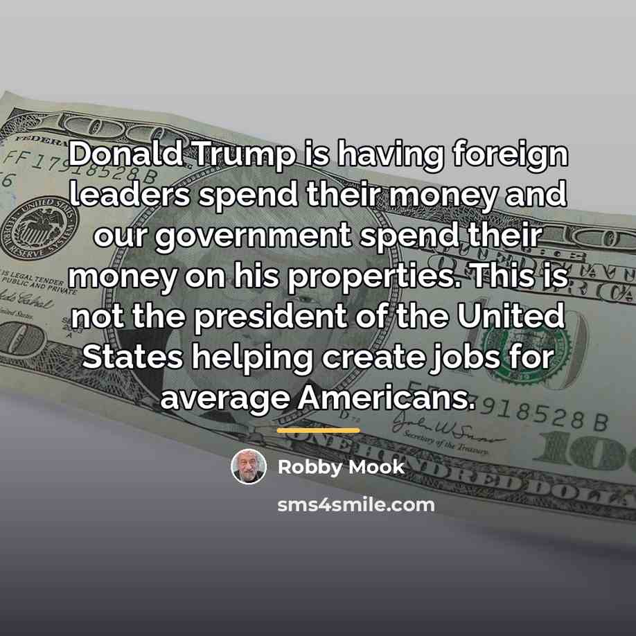 “Donald Trump is having foreign leaders spend their money and…” quote by Robby Mook
