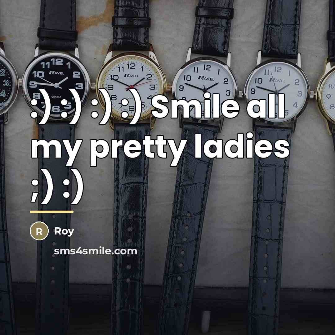“:) :) :) :) Smile all my pretty ladies ;)…” quote by Roy