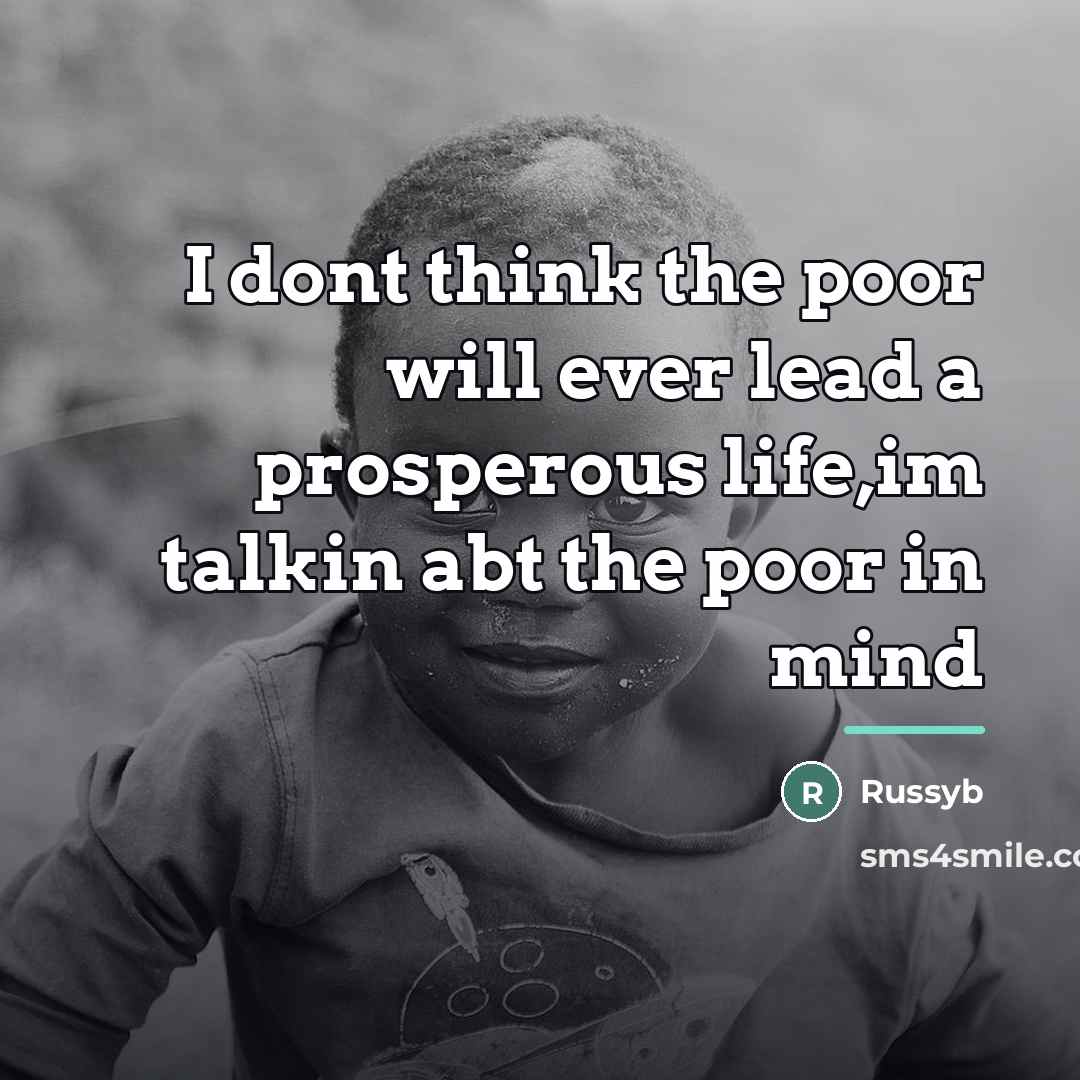 “I dont think the poor will ever lead a prosperous…” quote by Russyb