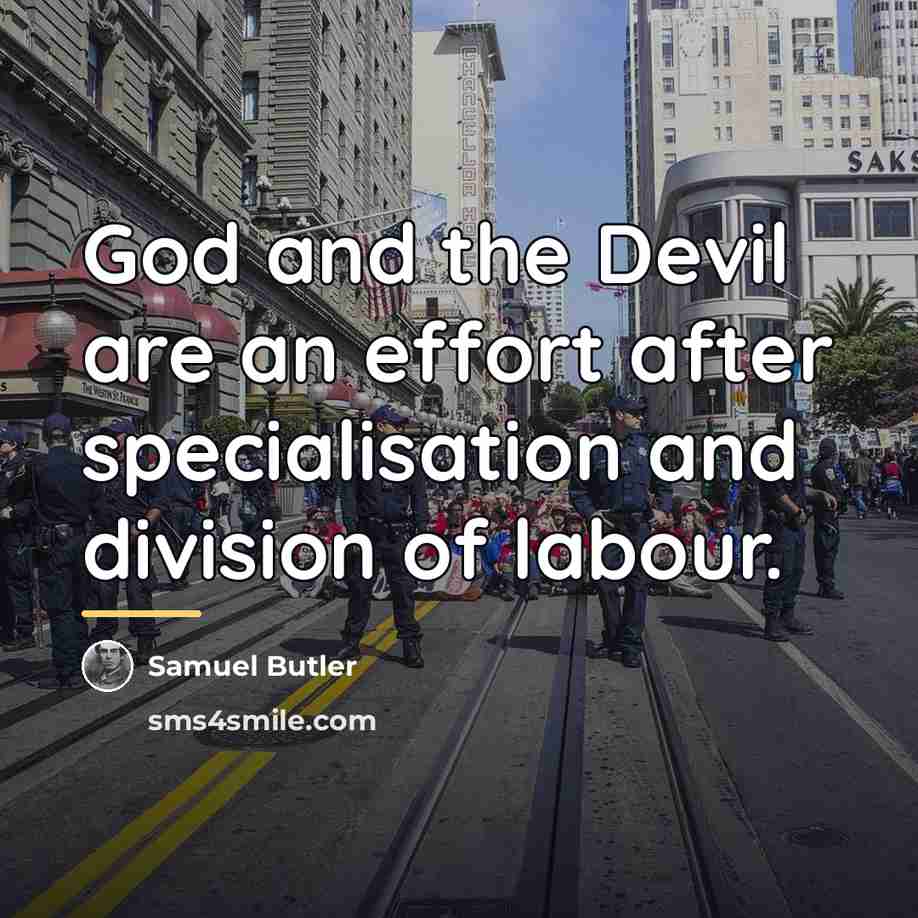 “God and the Devil are an effort after specialisation and…” quote by Samuel Butler