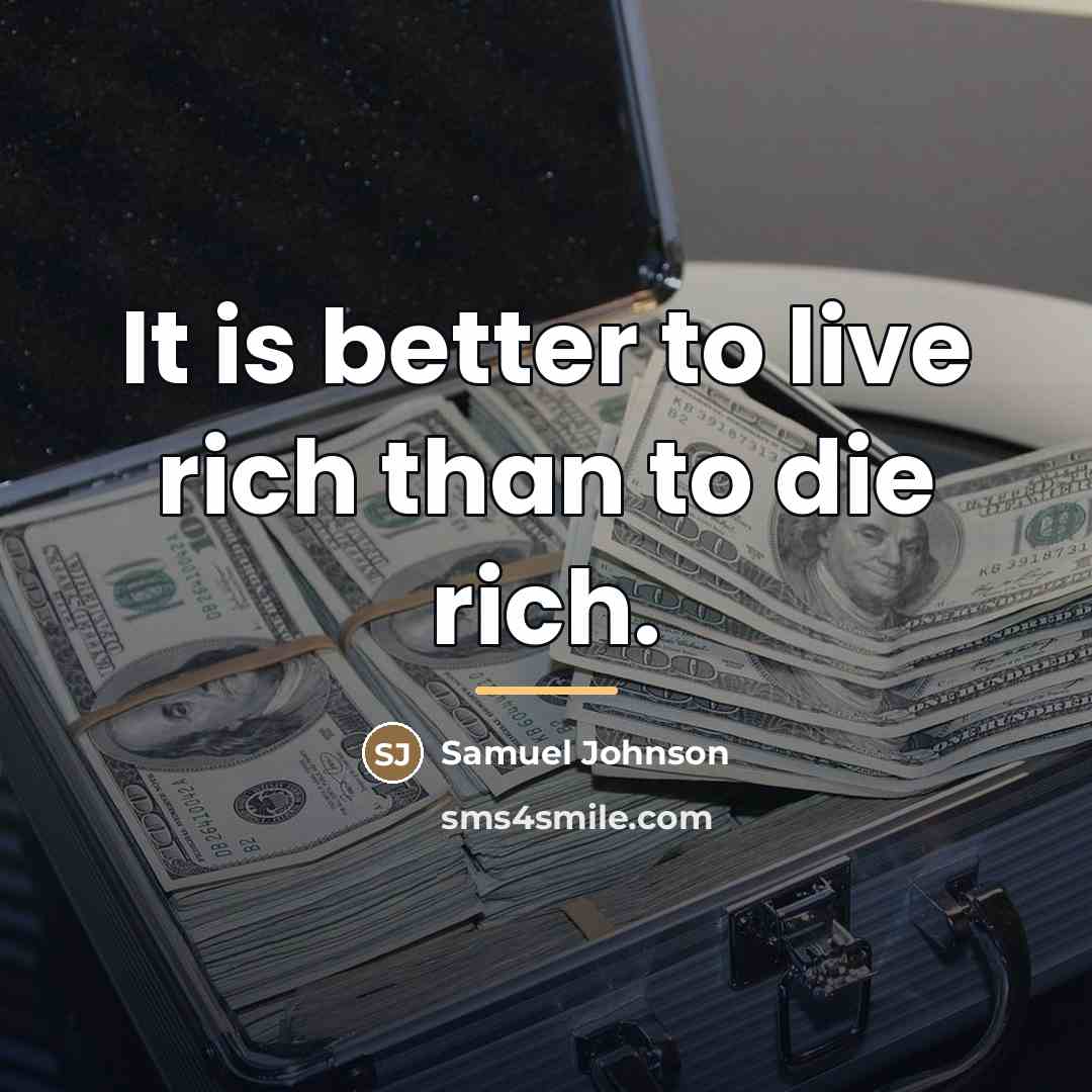 “It is better to live rich than to die rich.…” quote by Samuel Johnson
