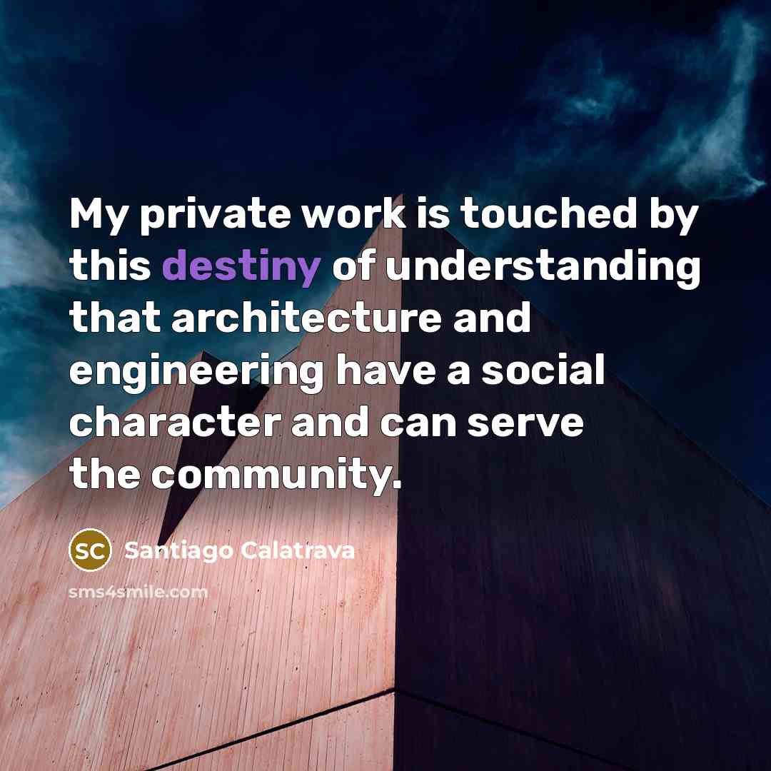 “My private work is touched by this destiny of understanding…” quote by Santiago Calatrava