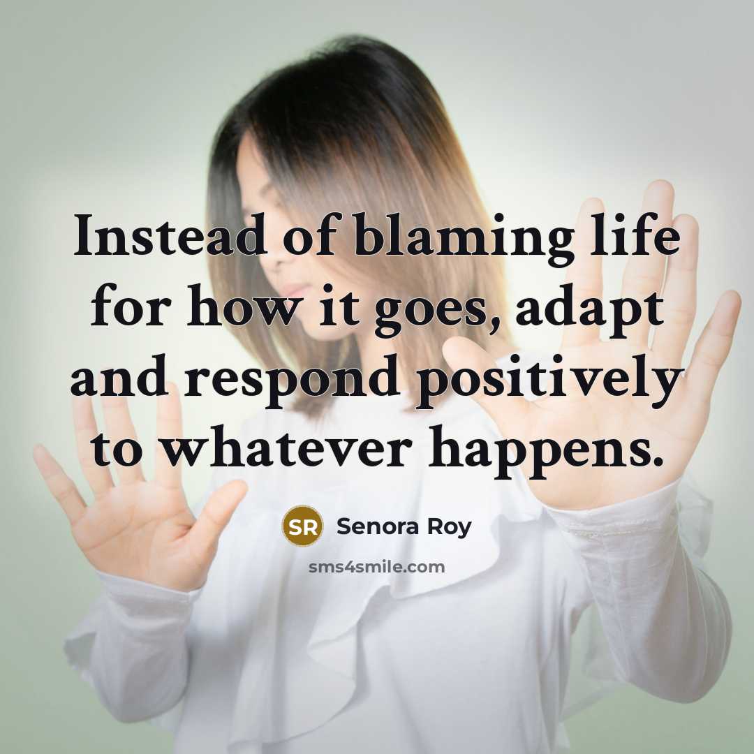 “Instead of blaming life for how it goes, adapt and…” quote by Senora Roy