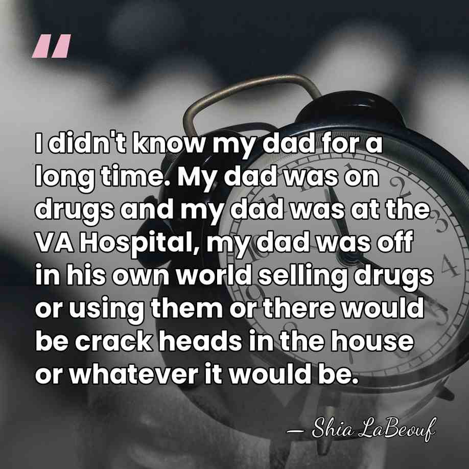 I didn't know my dad for a long time. My dad was&hellip; - Shia LaBeouf