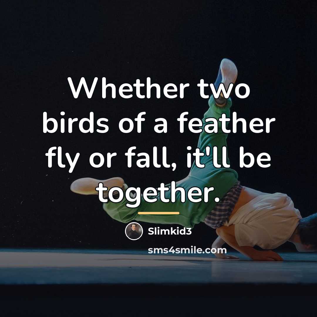 “Whether two birds of a feather fly or fall, it'll…” quote by Slimkid3