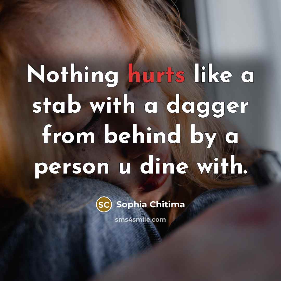 “Nothing hurts like a stab with a dagger from behind by a person u dine with.” quote by Sophia Chitima