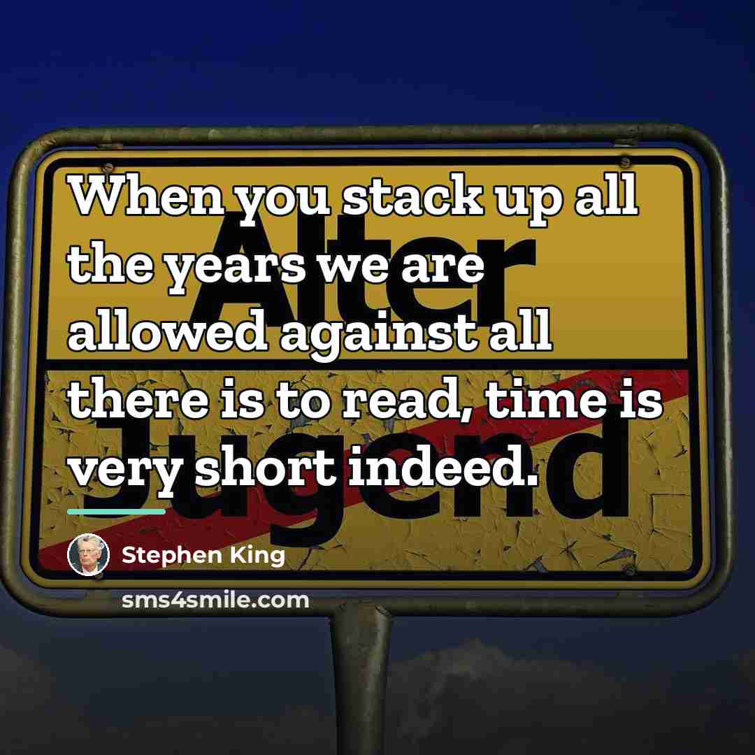“When you stack up all the years we are allowed…” quote by Stephen King
