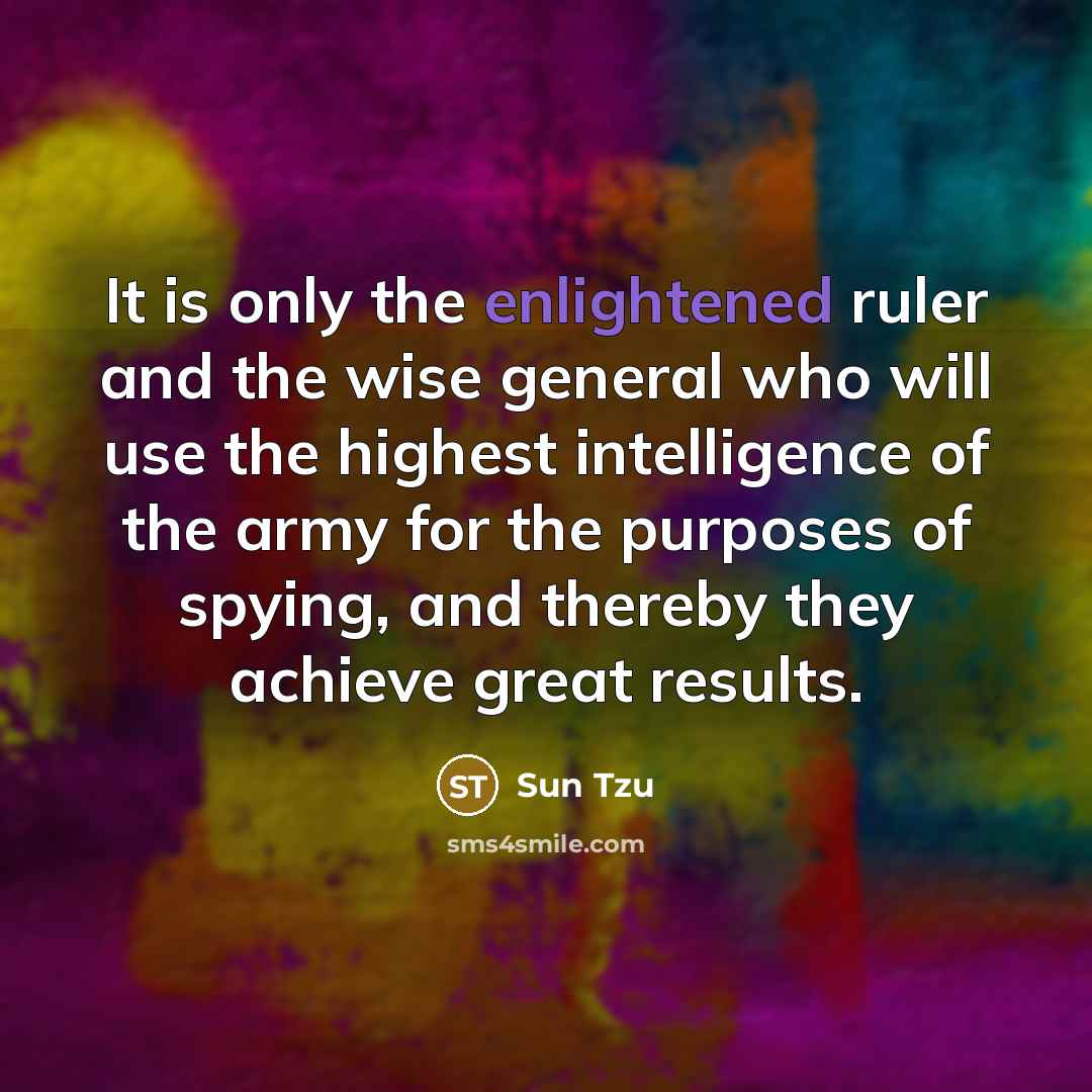 “It is only the enlightened ruler and the wise general…” quote by Sun Tzu