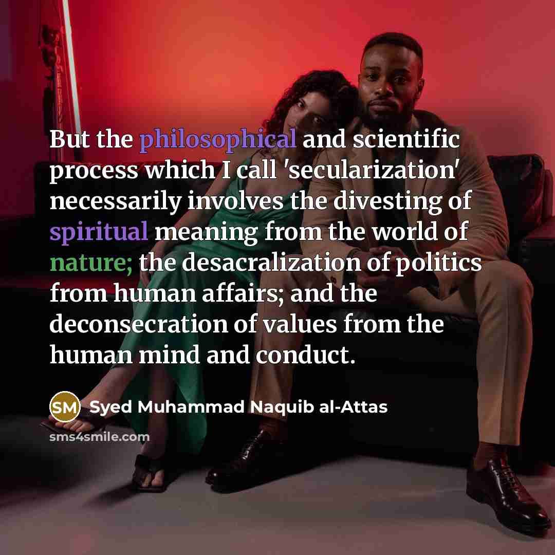 “But the philosophical and scientific process which I call 'secularization'…” quote by Syed Muhammad Naquib al-Attas