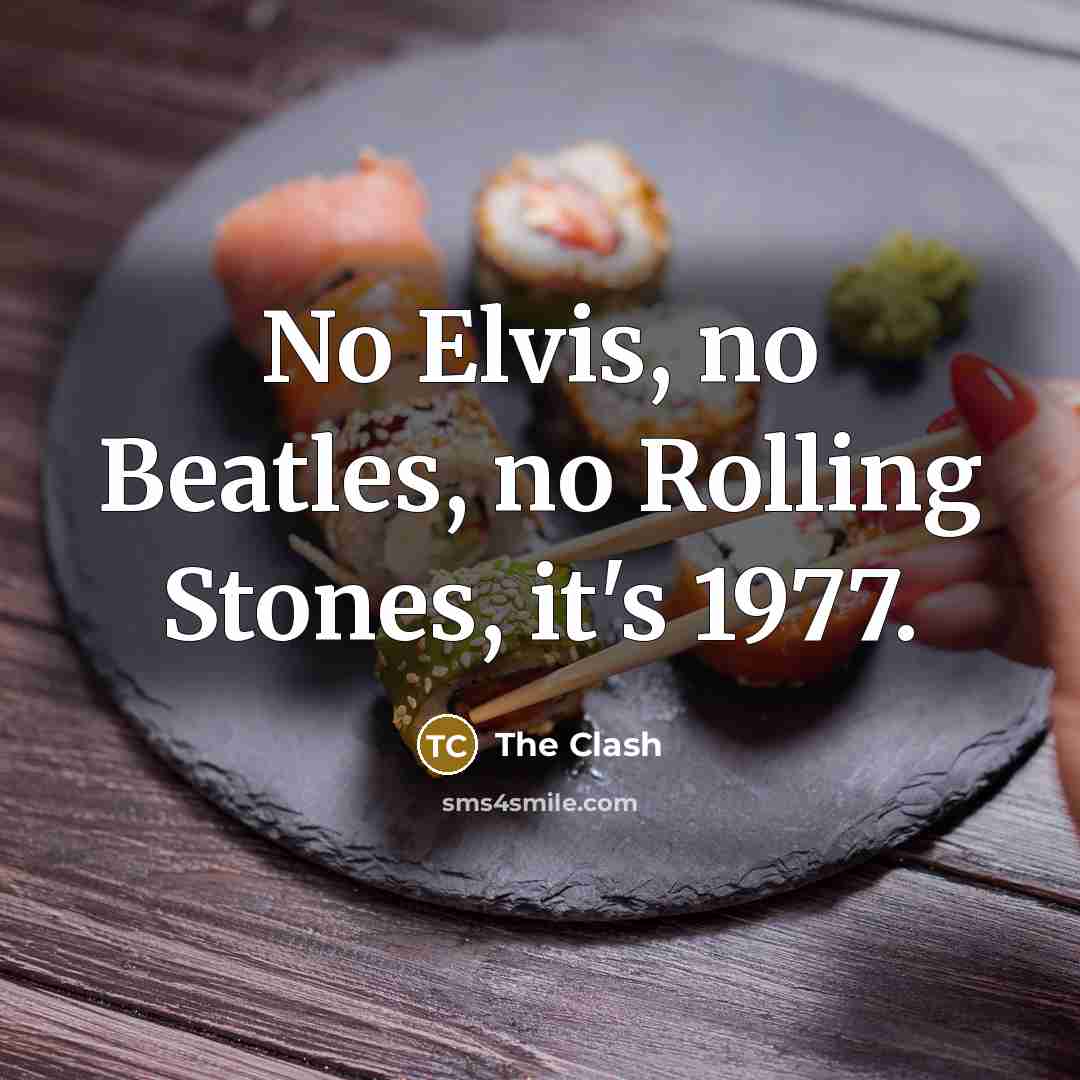 “No Elvis, no Beatles, no Rolling Stones, it's 1977.…” quote by The Clash