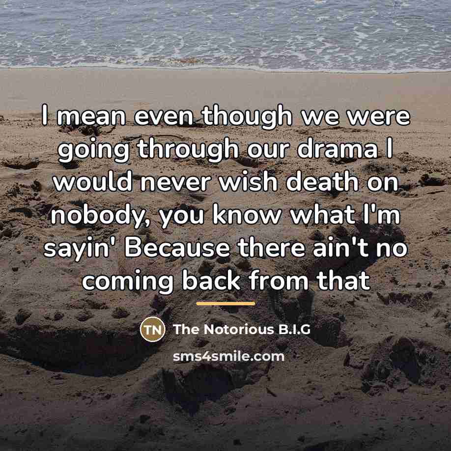 “I mean even though we were going through our drama…” quote by The Notorious B.I.G