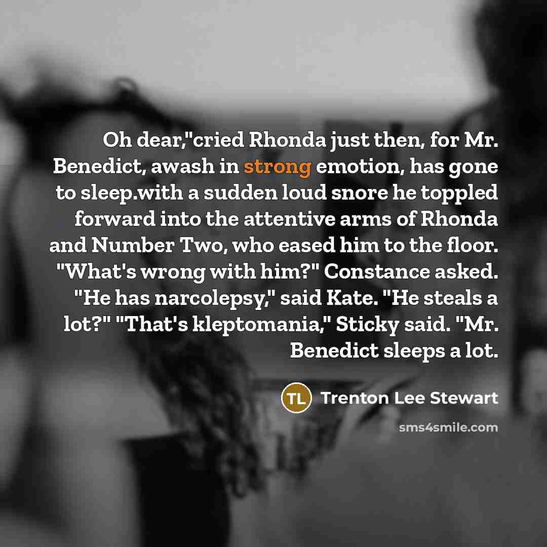 “Oh dear,"cried Rhonda just then, for Mr. Benedict, awash in…” quote by Trenton Lee Stewart