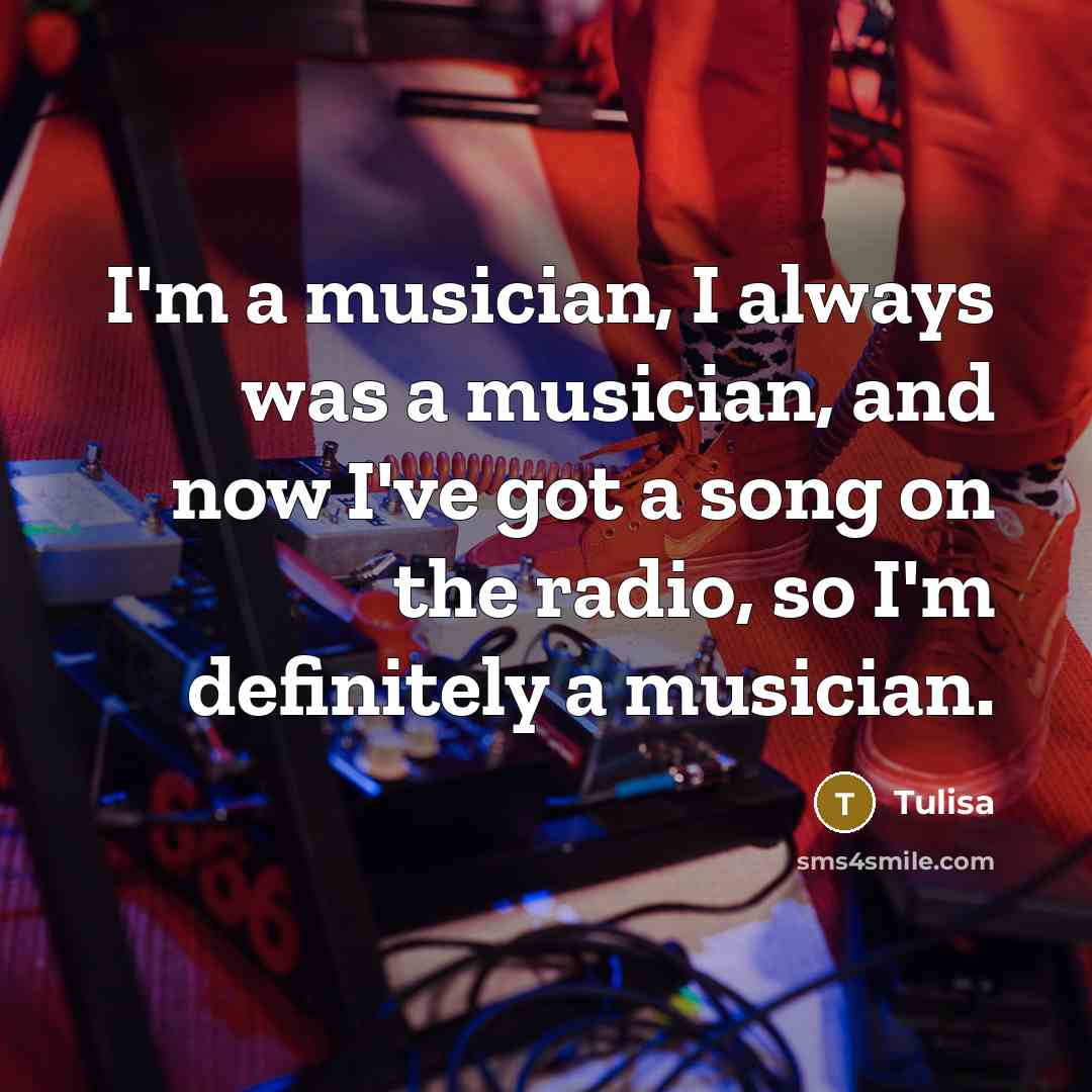 “I'm a musician, I always was a musician, and now…” quote by Tulisa