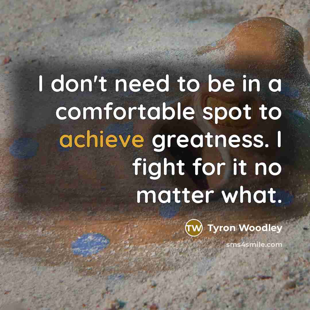 “I don't need to be in a comfortable spot to…” quote by Tyron Woodley
