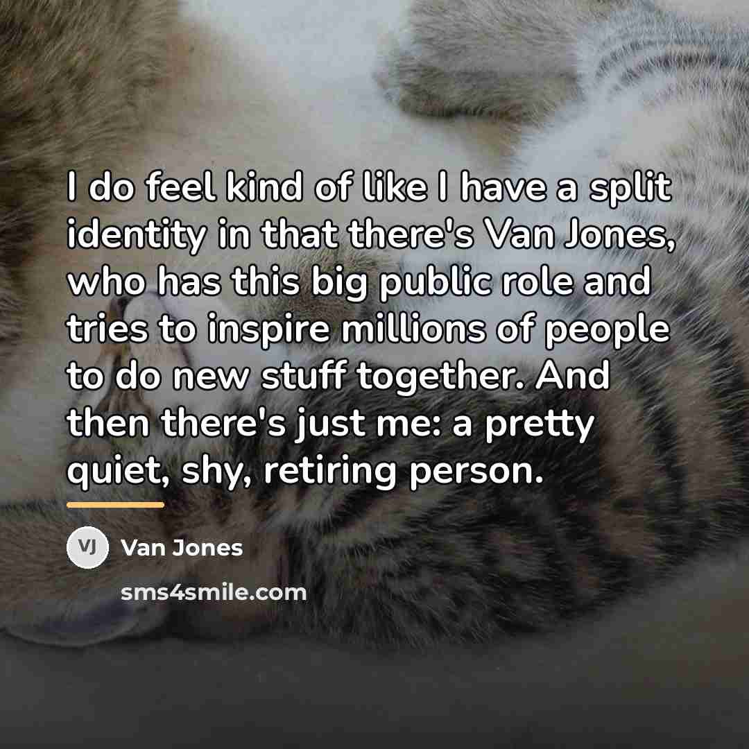 “I do feel kind of like I have a split…” quote by Van Jones