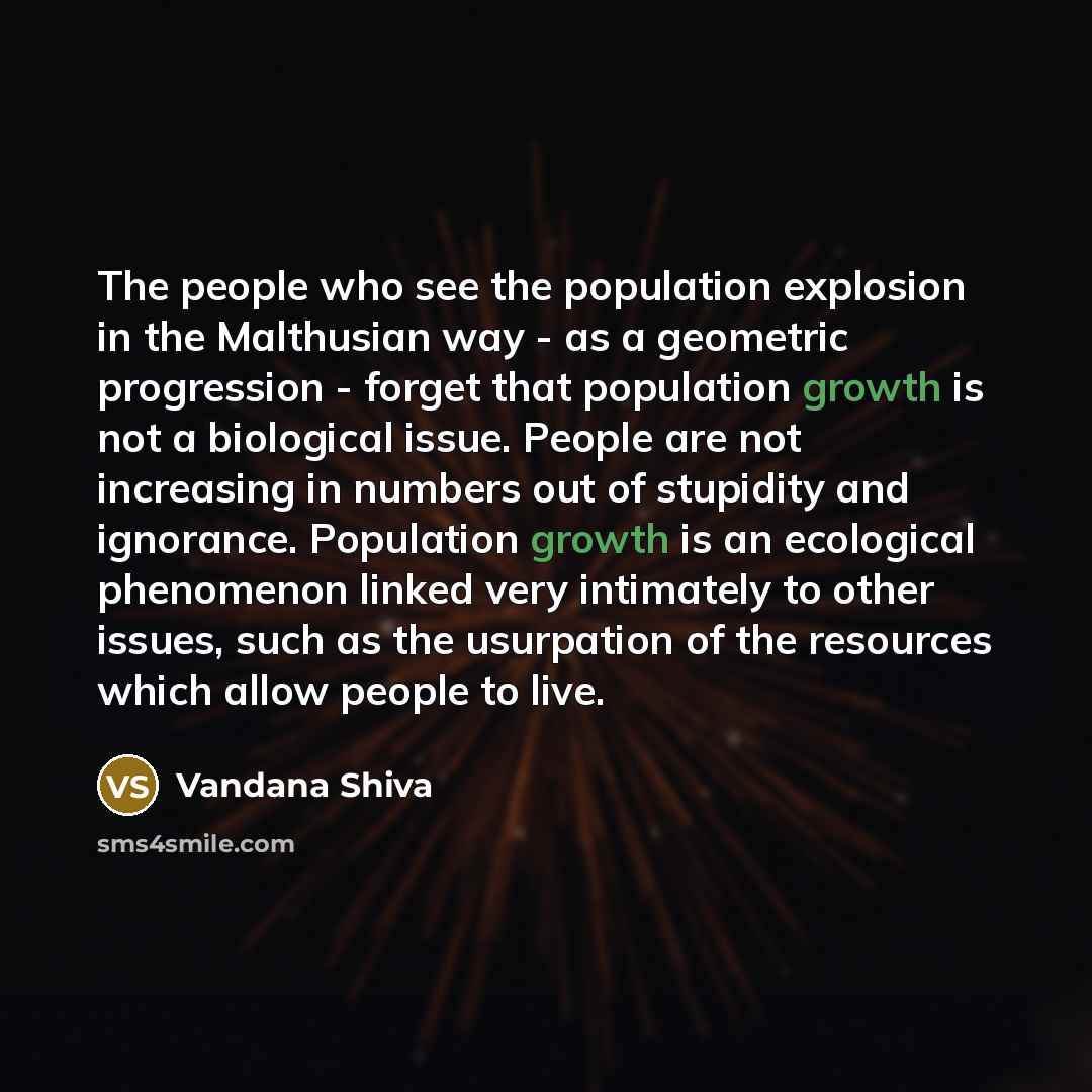 “The people who see the population explosion in the Malthusian…” quote by Vandana Shiva