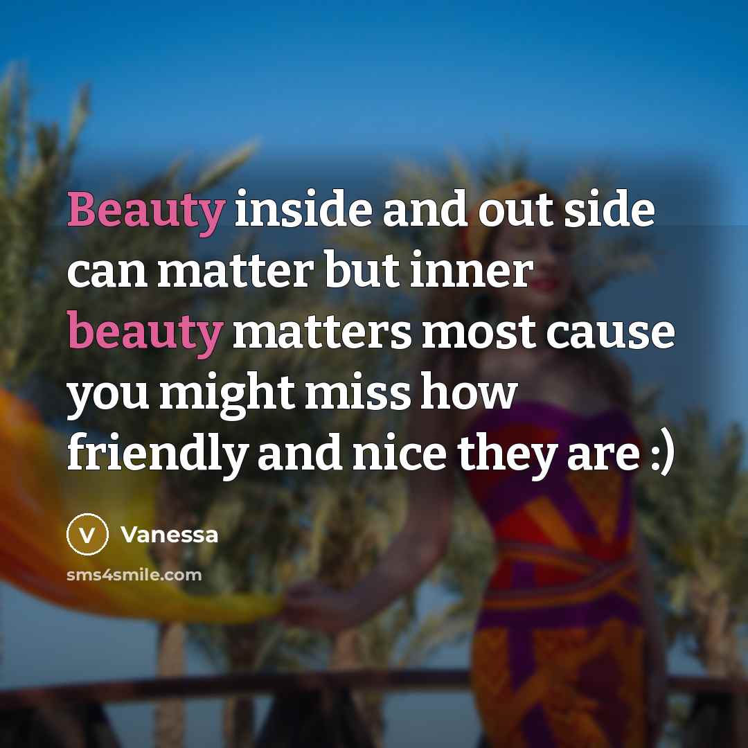 “Beauty inside and out side can matter but inner beauty…” quote by Vanessa