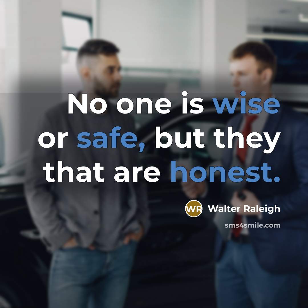 “No one is wise or safe, but they that are…” quote by Walter Raleigh