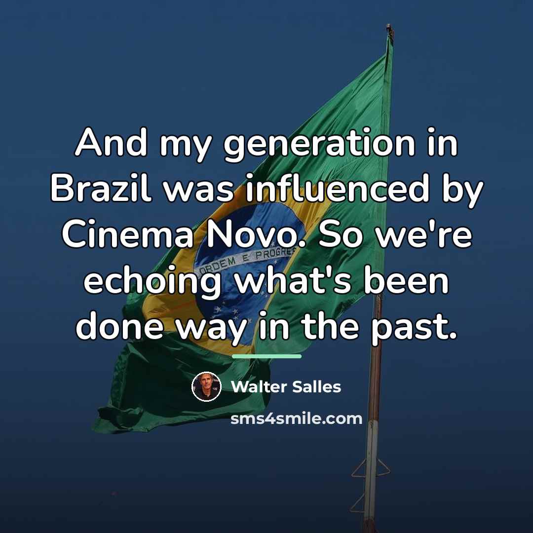 “And my generation in Brazil was influenced by Cinema Novo.…” quote by Walter Salles