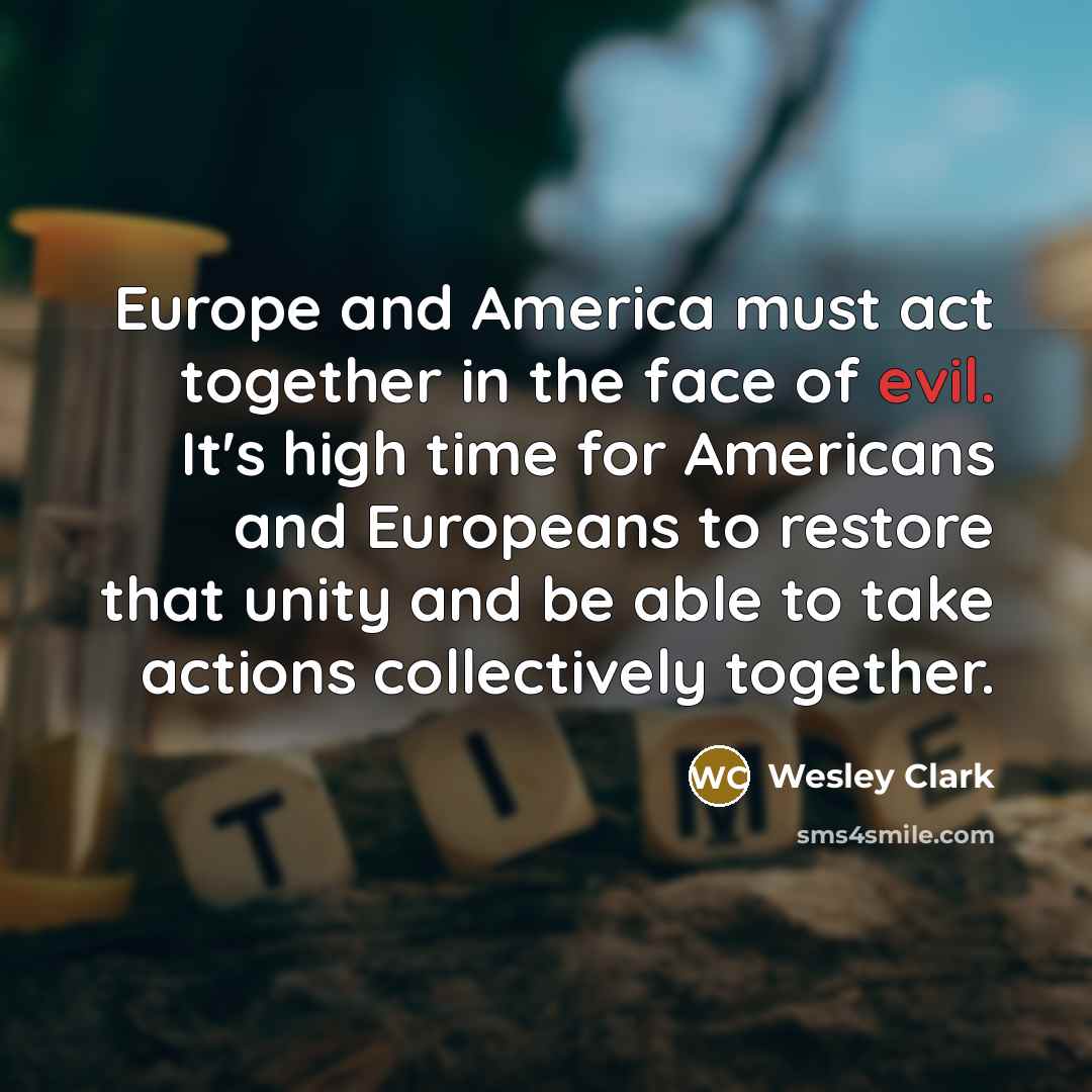 “Europe and America must act together in the face of…” quote by Wesley Clark