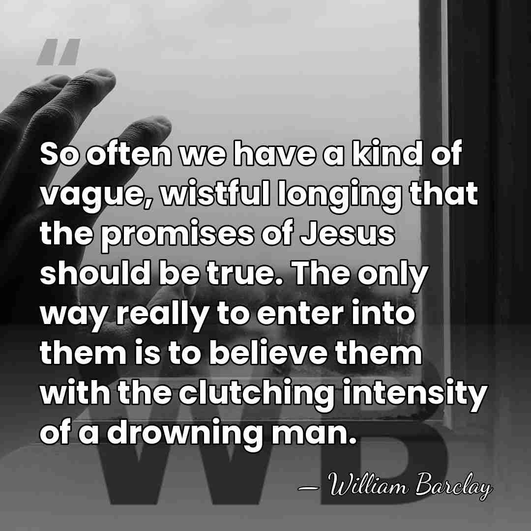 So often we have a kind of vague, wistful longing that the&hellip; - William Barclay